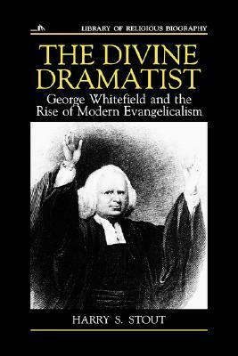 The Divine Dramatist: George Whitefield and the Rise of Modern Evangelicalism by Nathan O. Hatch, Harry S. Stout