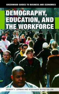 Demography, Education, and the Workforce by Robert I. Lerman, Stephanie Riegg Cellini