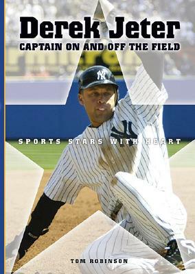 Derek Jeter: Captain On and Off the Field by Tom Robinson