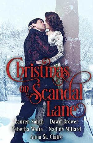 Christmas on Scandal Lane: A Historical Holiday Romance Collection by Tabetha Waite, Lauren Smith, Dawn Brower, Nadine Millard, Anna St. Claire