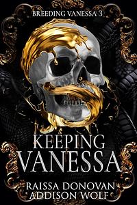 Keeping Vanessa by Addison Wolf, Raissa Donovan