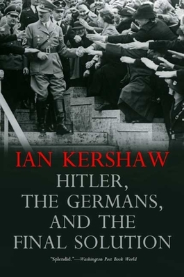 Hitler, the Germans, and the Final Solution by Ian Kershaw