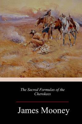 The Sacred Formulas of the Cherokees by James Mooney