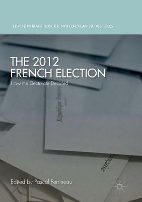 The 2012 French Election: How the Electorate Decided by 