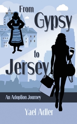 From Gypsy to Jersey: An Adoption Journey by Yael Adler