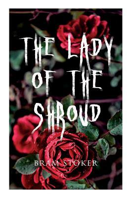 The Lady of the Shroud: A Vampire Tale - Bram Stoker's Horror Classic by Bram Stoker