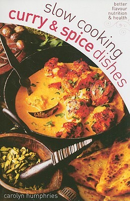 Slow Cooking Curry & Spice Dishes by Carolyn Humphries