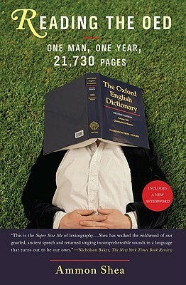 Reading the OED: One Man, One Year, 21,730 Pages by Ammon Shea