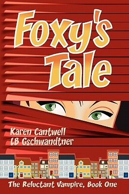 Foxy's Tale: The Reluctant Vampire Series, Book 1 by Karen Fraunfelder Cantwell, L. B. Gschwandtner