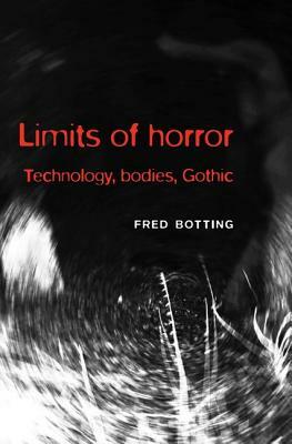 Limits of Horror: Technology, Bodies, Gothic by Fred Botting