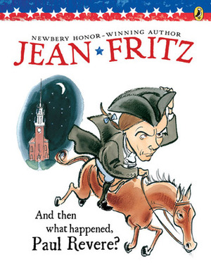 And Then What Happened, Paul Revere? by Jean Fritz, Margot Tomes