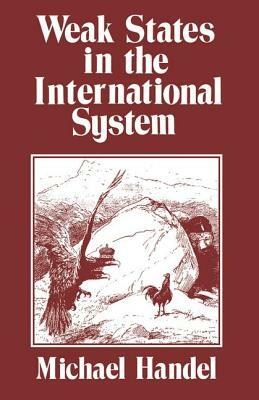 Weak States in the International System by Michael I. Handel