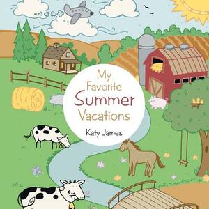 My Favorite Summer Vacations by Katy James