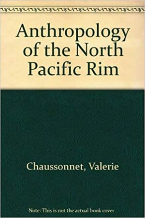 Anthropology of the North Pacific Rim by William W. Fitzhugh, Valérie Chaussonnet