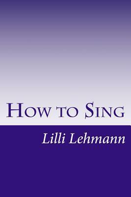 How to Sing by LILLI Lehmann
