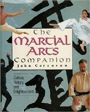 The Martial Arts Companion: Culture, History, and Enlightenment by John Corcoran