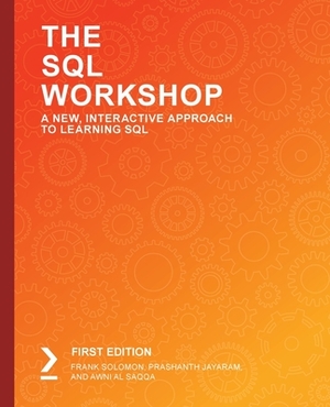 The SQL Workshop by Frank Solomon, Prashanth Jayaram, Awni Al Saqqa