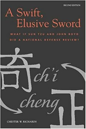 A Swift, Elusive Sword: What if Sun Tzu and John Boyd Did a National Defense Review? by Chet Richards