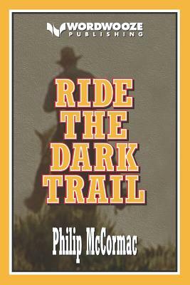 Ride the Dark Trail by Philip McCormac