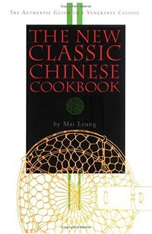 The New Classic Chinese Cookbook by Mai Leung