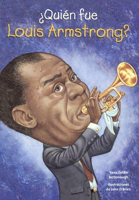 Quien Fue Louis Armstrong? by Yona Z. McDonough, Yona Zeldis McDonough