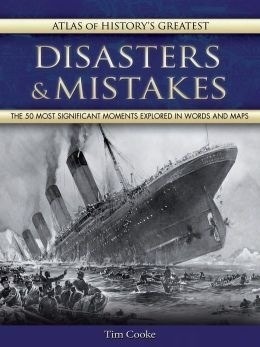 Atlas of History's Greatest Disasters & Mistakes by Tim Cooke