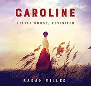 Caroline: Little House Revisited by Sarah Miller, Elizabeth Marvel