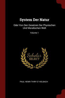The System Of Nature: Or, Laws Of The Moral And Physical World by Paul-Henri Thiry