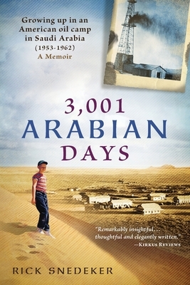 3,001 Arabian Days: Growing Up in an American Oil Camp in Saudi Arabia (1953-1962) A Memoir by Rick Snedeker