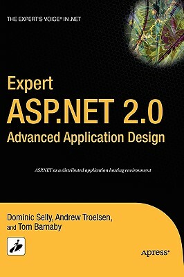 Expert ASP.NET 2.0 Advanced Application Design by Tom Barnaby, Dominic Selly, Andrew Troelsen