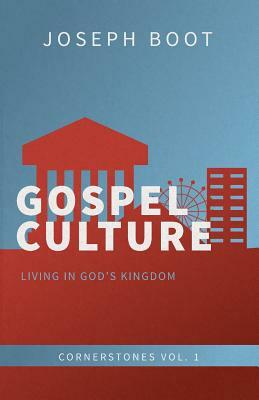 Gospel Culture: Living in God's Kingdom by Joseph Boot