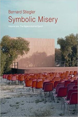 Symbolic Misery, Volume 1: The Hyperindustrial Epoch by Bernard Stiegler