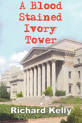 A Blood Stained Ivory Tower by Richard Kelly