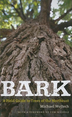 Bark: A Field Guide to Trees of the Northeast by Michael Wojtech, Tom Wessels