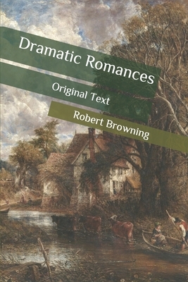Dramatic Romances: Original Text by Robert Browning