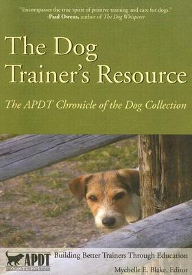 The Dog Trainer's Resource: The APDT Chronicle of the Dog Collection by 