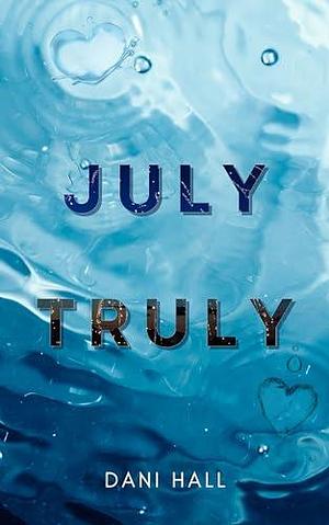 July Truly by Dani Hall, Dani Hall