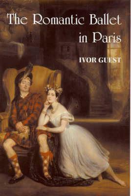 The Romantic Ballet in Paris by Ivor Guest