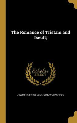 The Romance of Tristam and Iseult; by Joseph 1864-1938 Bedier, Florence Simmonds