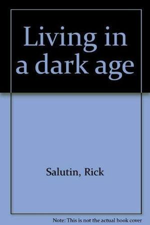 Living in a Dark Age by Rick Salutin