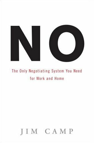 No: The Only Negotiating System You Need for Work and Home by Jim Camp