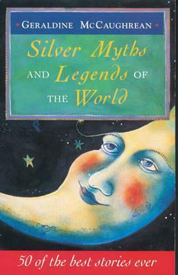 The Silver Treasure: Myths and Legends of the World by Geraldine McCaughrean