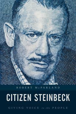 Citizen Steinbeck: Giving Voice to the People by Robert McParland