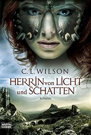 Herrin von Licht und Schatten by C.L. Wilson