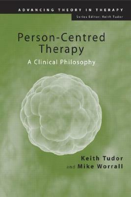 Person-Centred Therapy: A Clinical Philosophy by Mike Worrall, Keith Tudor