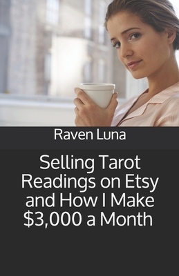 Selling Tarot Readings on Etsy and How I Make $3,000 a Month by Raven Luna