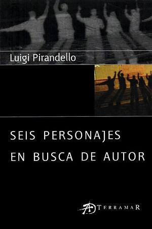Seis personajes en busca de autor by Luigi Pirandello