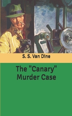 The "Canary" Murder Case by S.S. Van Dine