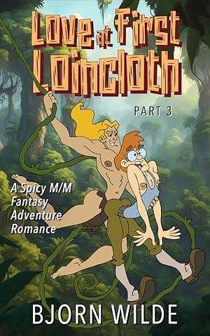 Love at First Loincloth, Part 3 by Bjorn Wilde, Bjorn Wilde