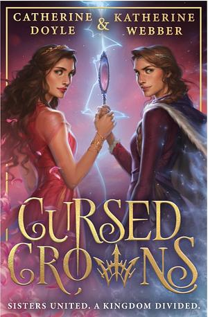 Cursed Crowns by Katherine Webber, Catherine Doyle